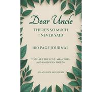 Dear Uncle, There’s So Much I Never Said: A Grief And Remembrance Journal For Loss Of An Uncle To Reflect, Write, And Keep His Memory Alive