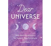 Dear Universe: 200 Mini-Meditations for Instant Manifestations