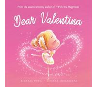 Dear Valentina: A loving letter reminding every girl that she is strong, brave, kind, and deeply loved, just as she is. (The Unconditional Love for Valentina Series)