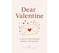 Dear Valentine: A Love-Letter & Memory Journal for Couples | A Romantic Keepsake for Valentine’s Day, Anniversaries & Meaningful Moments Together