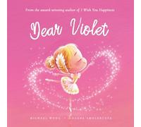 Dear Violet: A loving letter reminding every girl that she is strong, brave, kind, and deeply loved, just as she is. (The Unconditional Love for Violet Series)