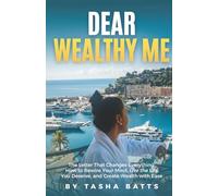 Dear Wealthy Me: The Letter That Changes Everything: How to Rewire Your Mind, Live the Life You Deserve, and Create Wealth with Ease