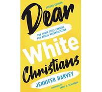 Dear White Christians: For Those Still Longing For Racial Reconciliation (Prophetic Christianity)