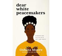 Dear White Peacemakers: Dismantling Racism with Grit and Grace
