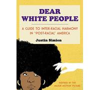 Dear White People: A Guide to Inter-Racial Harmony in "Post-Racial" America