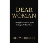 DEAR WOMAN: 31 Days to Unlock, Arise & Legislate Your Life.