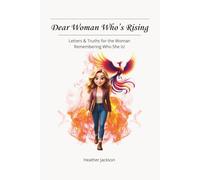 Dear Woman Who's Rising: Letters & Truths for the Woman Remembering Who She Is