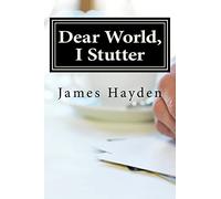 Dear World, I Stutter: A Series of Open Letters From A Person Who Stutters