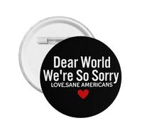 Dear World We Are So Sorry We Apologize Round Badges Button Pins