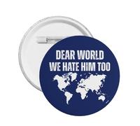 Dear World We Hate Him Too pins Stop Tariffs War Pin Buttons Badges 1 Pcs