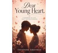 Dear Young Heart: A Handbook of Love, Trust and Relationships