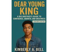 Dear Young King: A Big Brother’s Guide to Confidence, Growth, and Greatness. Teen Boys Edition