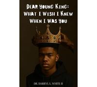 Dear Young King: What I Wish I Knew When I Was You