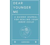 Dear Younger Me:: A Guided Journal to Heal from Childhood Emotional Neglect