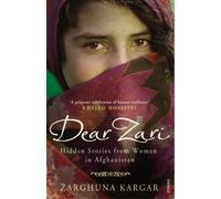 Dear Zari: Hidden Stories from Women of Afghanistan: Written by Zarghuna Kargar, 2012 Edition, Publisher: Vintage [Paperback]