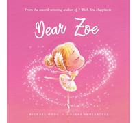 Dear Zoe: A loving letter reminding every girl that she is strong, brave, kind, and deeply loved, just as she is. (The Unconditional Love for Zoe Series)