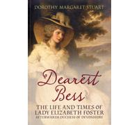 Dearest Bess : The Life and Times of Lady Elizabeth Foster Afterwards Duchess of Devons