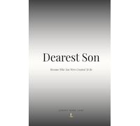 Dearest Son: Become Who You Were Created To Be