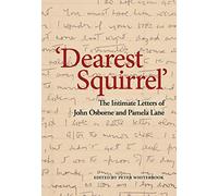 Dearest Squirrel': The Intimate Letters of John Osborne and Pamela Lane