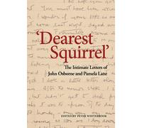 Dearest Squirrel…' : The Intimate Letters of John Osborne and Pamela Lane
