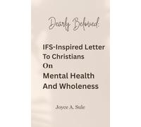 Dearly Beloved: An IFS-Inspired Letter To Christians On Mental Health And Wholeness (Guide to Inner Transformation)