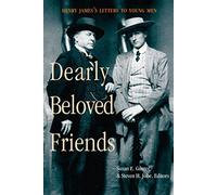 Dearly Beloved Friends: Henry James's Letters to Younger Men