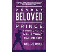 Dearly Beloved: Prince, Spirituality, and This Thing Called Life