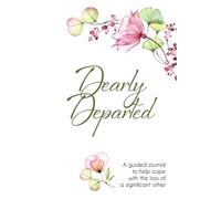 Dearly Departed: A guided journal to help cope with the loss of a significant other