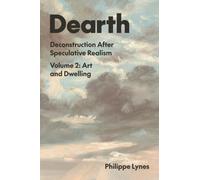 Dearth : Deconstruction After Speculative Realism. Art and Dwelling