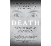 DEATH: A Compilation of Transformative Near-Death Experiences