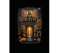 DEATH: A MYSTERIOUS DOOR.: What Lies Beyond It ?