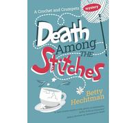 Death Among the Stitches (A Crochet and Crumpets Mystery)
