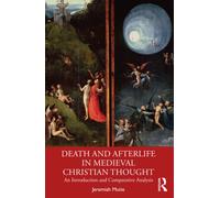 Death and Afterlife in Medieval Christian Thought : An Introduction and Comparative Analysis