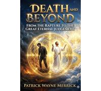 Death and Beyond: From the Rapture to the Great Eternal Judgement