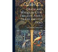 Death and Burial in Attic Tragedy. Part I. Death and the Dead