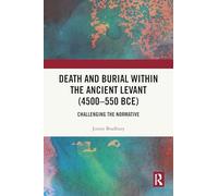 Death and Burial within the Ancient Levant (4500-550 BCE): Challenging the Normative