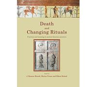 Death and Changing Rituals: Function and meaning in ancient funerary practices: 7 (Studies in Funerary Archaeology)