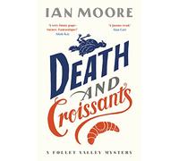 Death and Croissants: The most hilarious murder mystery since Richard Osman's The Thursday Murder Club (A Follet Valley Mystery 1)