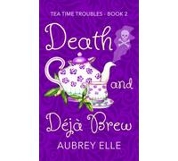 Death and Deja Brew (Tea Time Troubles)