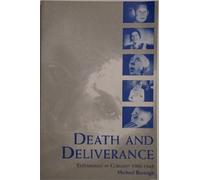 Death and Deliverance: 'Euthanasia' in Germany, c.1900 to 1945
