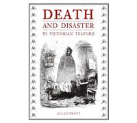 Death and Disaster in Victorian Telford