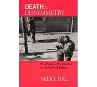 Death and Dissymmetry: The Politics of Coherence in the Book of Judges (Chicago Studies in the History of Judaism)