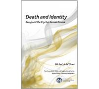 Death and Identity: Being and the Psycho-Sexual Drama (The International Psychoanalytical Association Psychoanalytic Ideas and Applications Series)