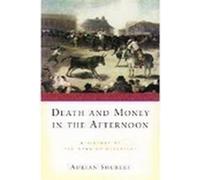 Death and Money in the Afternoon A History of the Spani - Paperback NEW Adrian S