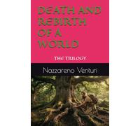 DEATH AND REBIRTH OF A WORLD: THE TRILOGY