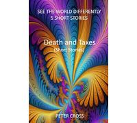 Death and Taxes (Short Stories): See the world differently with 5 short stories from a new author