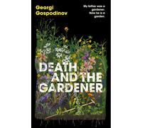 Death and the Gardener : The heart-breaking, life-affirming new novel from the International Booker Prize-winning author of TIME SHELTER