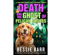 Death and the Ghost of Pelican Shores: A Pelican Shores (Spooky but Not-So-Scary) Cozy Mystery (Book 8) (A Pelican Shores Cozy Mystery)
