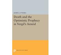 Death and the Optimistic Prophecy in Vergil's AENEID – Princeton Legacy Library 1062