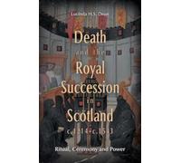 Death and the Royal Succession in Scotland, c.1214-c.1543
